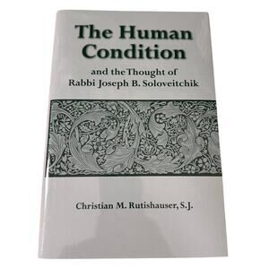 The Human Condition and the Thought of Rabbi Joseph B. Soloveitchik Rutishauser